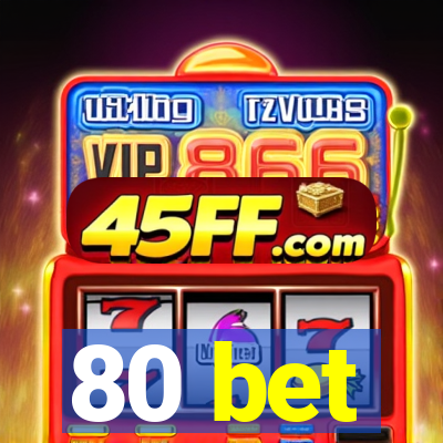 80 bet